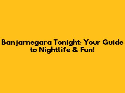 Banjarnegara Tonight: Your Guide to Nightlife & Fun!