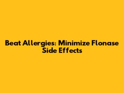 Beat Allergies: Minimize Flonase Side Effects