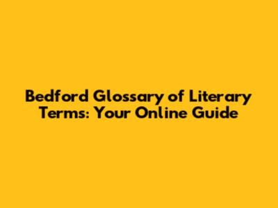 Bedford Glossary of Literary Terms: Your Online Guide