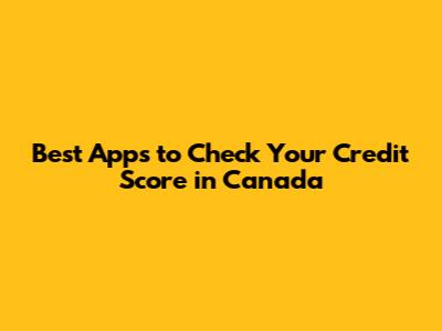 Best Apps to Check Your Credit Score in Canada