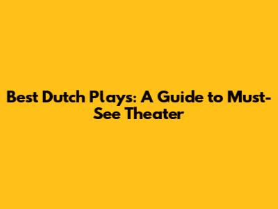 Best Dutch Plays: A Guide to Must-See Theater