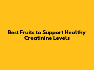 Best Fruits to Support Healthy Creatinine Levels