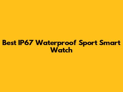 Best IP67 Waterproof Sport Smart Watch