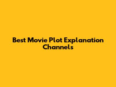 Best Movie Plot Explanation Channels