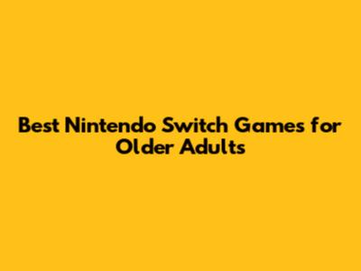 Best Nintendo Switch Games for Older Adults