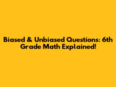 Biased & Unbiased Questions: 6th Grade Math Explained!