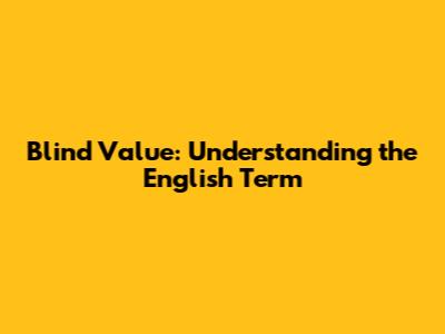 Blind Value: Understanding the English Term