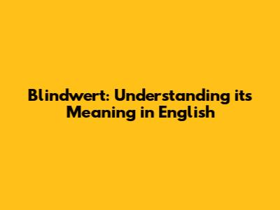 Blindwert: Understanding its Meaning in English