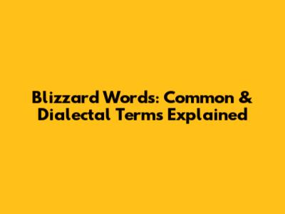 Blizzard Words: Common & Dialectal Terms Explained