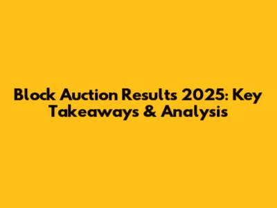 Block Auction Results 2025: Key Takeaways & Analysis
