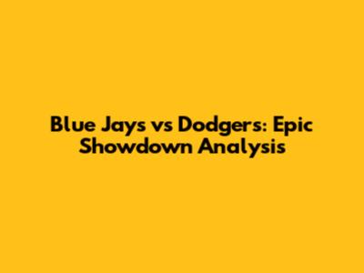 Blue Jays vs Dodgers: Epic Showdown Analysis