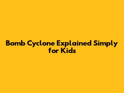 Bomb Cyclone Explained Simply for Kids