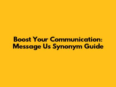 Boost Your Communication: Message Us Synonym Guide