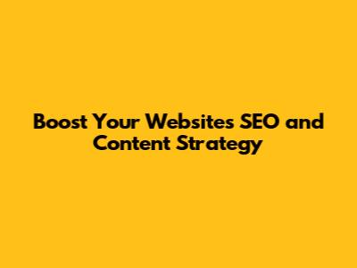 Boost Your Website's SEO and Content Strategy