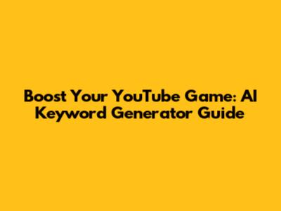 Boost Your YouTube Game: AI Keyword Generator Guide