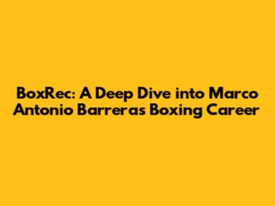 BoxRec: A Deep Dive into Marco Antonio Barrera's Boxing Career