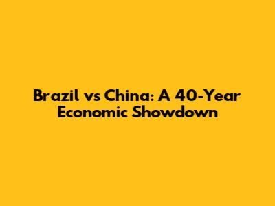 Brazil vs China: A 40-Year Economic Showdown