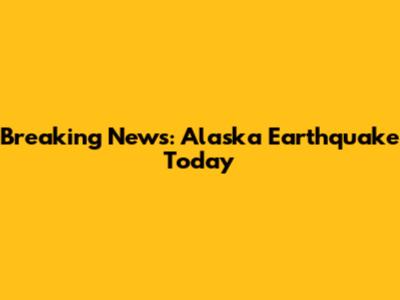 Breaking News: Alaska Earthquake Today