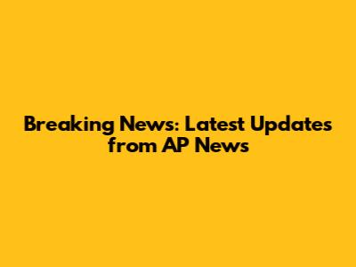 Breaking News: Latest Updates from AP News