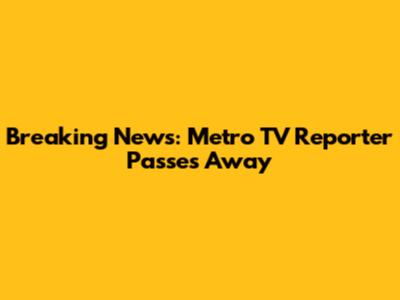 Breaking News: Metro TV Reporter Passes Away