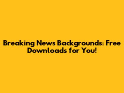 Breaking News Backgrounds: Free Downloads for You!