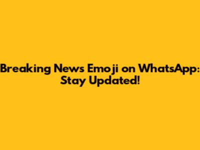 Breaking News Emoji on WhatsApp: Stay Updated!