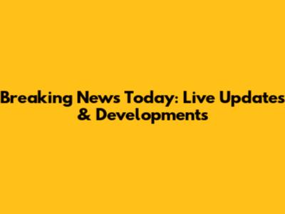 Breaking News Today: Live Updates & Developments