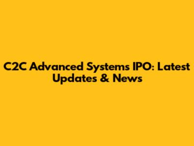 C2C Advanced Systems IPO: Latest Updates & News