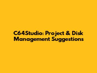 C64Studio: Project & Disk Management Suggestions
