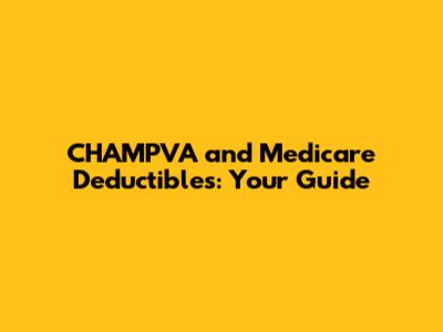 CHAMPVA and Medicare Deductibles: Your Guide