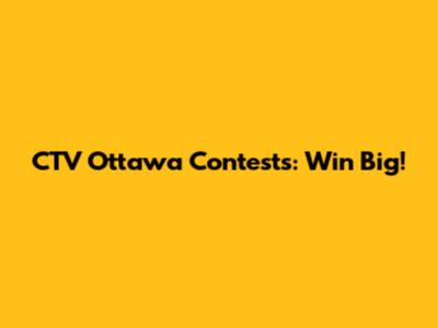CTV Ottawa Contests: Win Big!