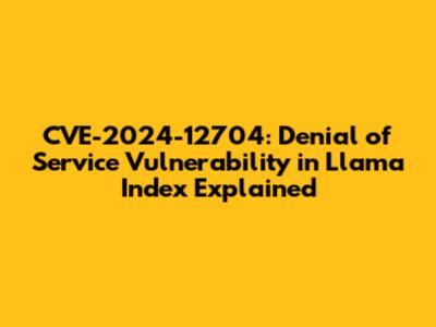 CVE-2024-12704: Denial of Service Vulnerability in Llama Index Explained