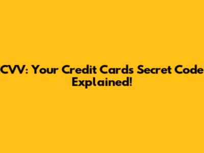 CVV: Your Credit Card's Secret Code Explained!