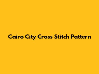 Cairo City Cross Stitch Pattern