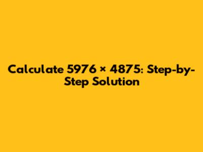Calculate 5976 × 4875: Step-by-Step Solution