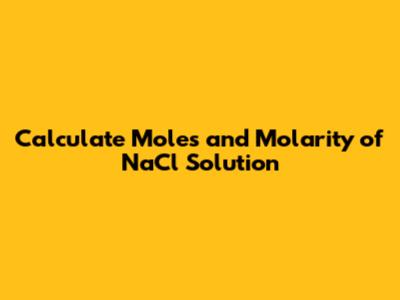Calculate Moles and Molarity of NaCl Solution