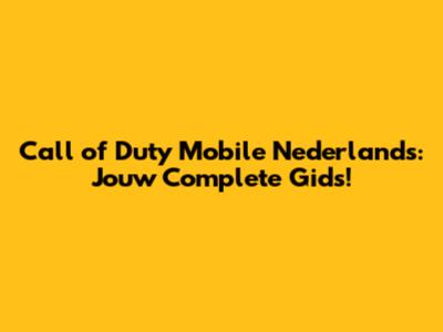 Call of Duty Mobile Nederlands: Jouw Complete Gids!