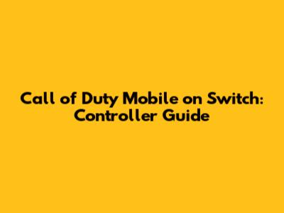 Call of Duty Mobile on Switch: Controller Guide