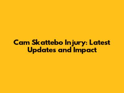 Cam Skattebo Injury: Latest Updates and Impact