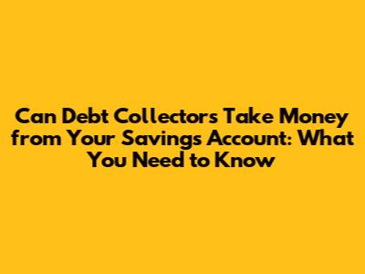Can Debt Collectors Take Money from Your Savings Account: What You Need to Know