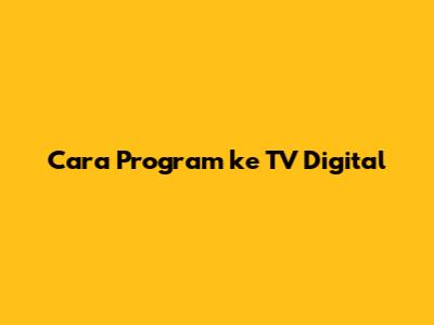 Cara Program ke TV Digital