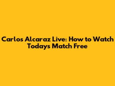 Carlos Alcaraz Live: How to Watch Today's Match Free