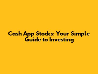 Cash App Stocks: Your Simple Guide to Investing