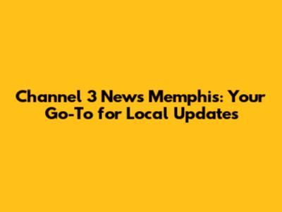 Channel 3 News Memphis: Your Go-To for Local Updates