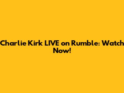Charlie Kirk LIVE on Rumble: Watch Now!