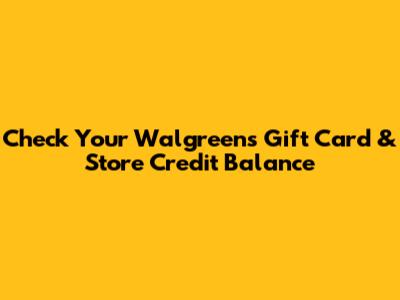 Check Your Walgreens Gift Card & Store Credit Balance
