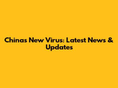 China's New Virus: Latest News & Updates