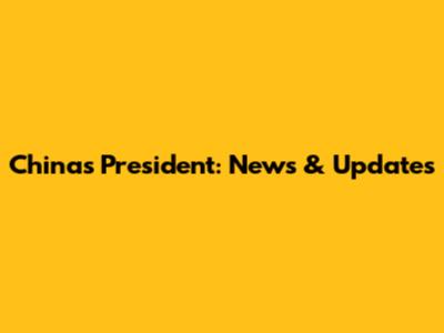 China's President: News & Updates