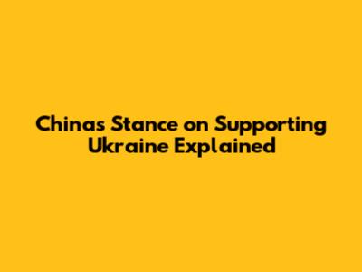 China's Stance on Supporting Ukraine Explained