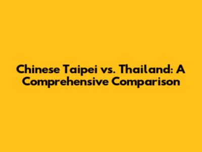 Chinese Taipei vs. Thailand: A Comprehensive Comparison